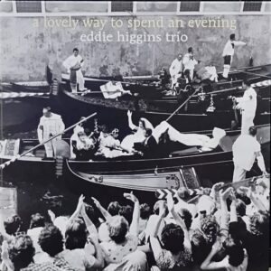 Eddie Higgins Trio – A Lovely Way To Spend An Evening 2007